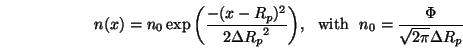 \begin{displaymath}
n(x) = n_0 \exp{\left( \frac{-(x - R_p)^2}{2 {\ensuremath{\...
...h}    n_0 = \frac{\Phi}{\sqrt{2\pi} {\ensuremath{\Delta R_p}}}
\end{displaymath}