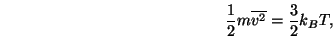 \begin{displaymath}
\frac{1}{2} m \overline{v^2} = \frac{3}{2} {\ensuremath{k_B}}T,
\end{displaymath}