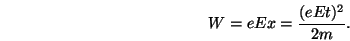 \begin{displaymath}
W = eEx = \frac{(eEt)^2}{2m}.
\end{displaymath}