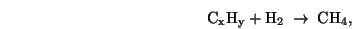 \begin{displaymath}
\rm C_xH_y + H_2 \; \rightarrow \; CH_4,
\end{displaymath}